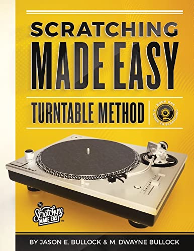 Scratching Made Easy Turntable Method: Book 1: A Guide To Scratching