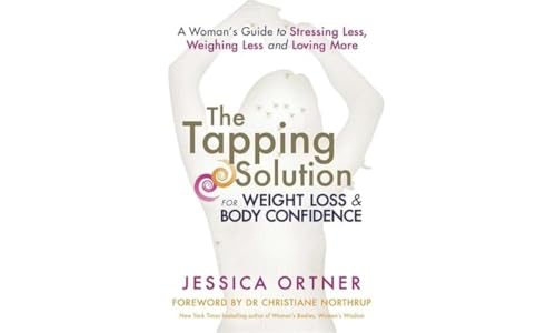 The Tapping Solution For Weight Loss And Body Confidence: A Woman'S Guide To Stressing Less, Weighing Less And Loving More