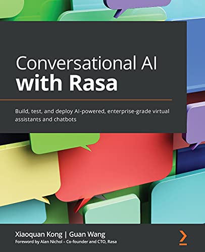Conversational Ai With Rasa: Build, Test, And Deploy Ai-Powered, Enterprise-Grade Virtual Assistants And Chatbots