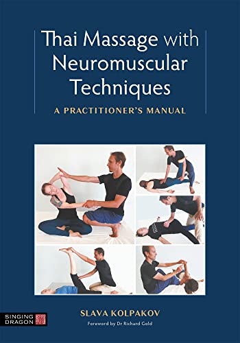Thai Massage With Neuromuscular Techniques: A Practitioner'S Manual