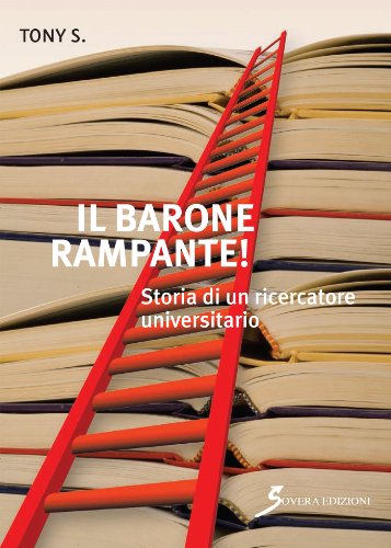 Il Barone Rampante! Storia Di Un Ricercatore Universitario
