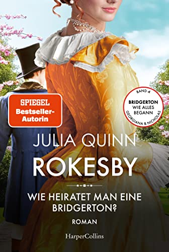 Rokesby - Wie Heiratet Man Eine Bridgerton?: Roman | Die Vorgeschichte Zu Bridgerton | Von Der Mehrfachen Spiegel-Bestsellerautorin Der Vorlage Zur Ne
