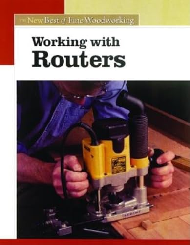 Working With Routers: The New Best Of Fine Woodworking