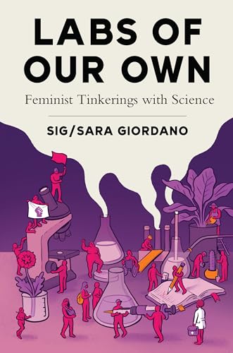 Labs Of Our Own: Feminist Tinkerings With Science