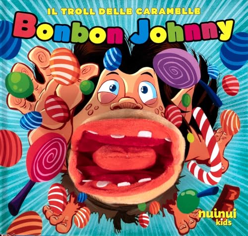 Bonbon Johnny. Il Troll Delle Caramelle. Ediz. Illustrata