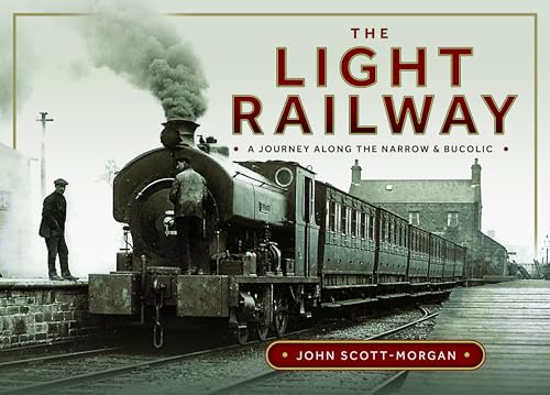 The Light Railway: A Journey Along The Narrow And Bucolic