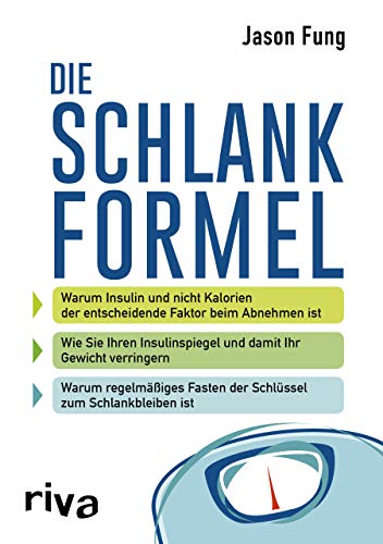 Die Schlankformel: Warum Insulin Und Nicht Kalorien Der Entscheidende Faktor Beim Abnehmen Ist. Wie Sie Ihren Insulinspiegel Und Damit Ihr Gewicht ...