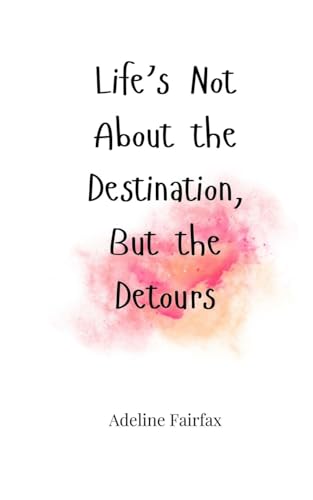Life'S Not About The Destination, But The Detours