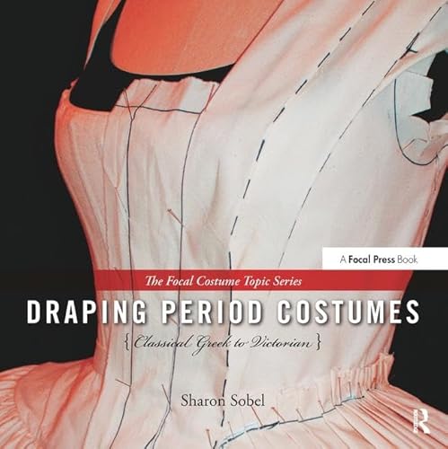 Draping Period Costumes: Classical Greek To Victorian: (The Focal Press Costume Topics Series)