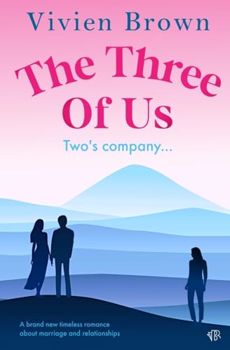 The Three Of Us: A Brand New Timeless Romance About Marriage And Relationships