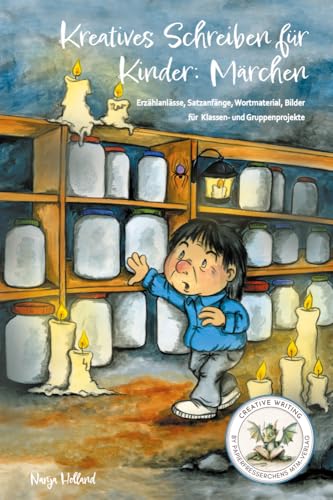 Kreatives Schreiben Für Kinder: Märchen: Erzählanlässe, Satzanfänge, Wortmaterial, Bilder Für Klassen- Und Gruppenprojekte