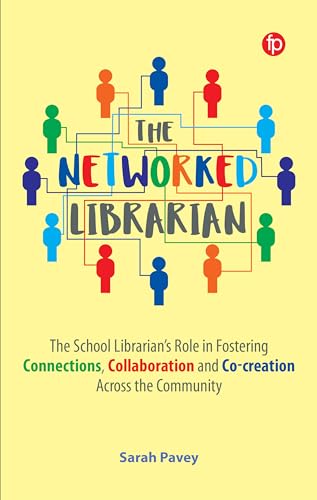 The Networked Librarian: The School Librarians Role In Fostering Connections, Collaboration And Co-Creation Across The Community