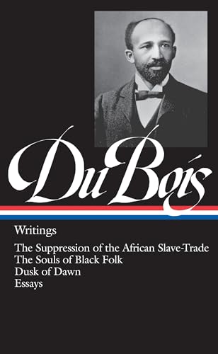 W.E.B. Du Bois: Writings (Loa #34): The Suppression Of The African Slave-Trade / The Souls Of Black Folk / Dusk Of Dawn / Essays