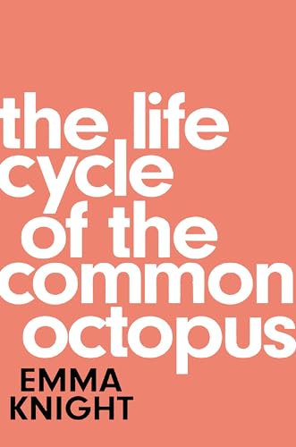 The Life Cycle Of The Common Octopus: A Witty And Charming Novel Of Friendship, Family And First Love