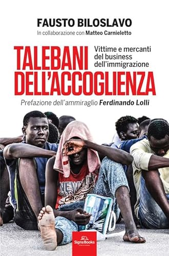 Talebani Dell'Accoglienza. Vittime E Mercanti Del Business Dell'Immigrazione