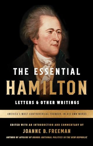 The Essential Hamilton: Letters & Other Writings: A Library Of America Special Publication