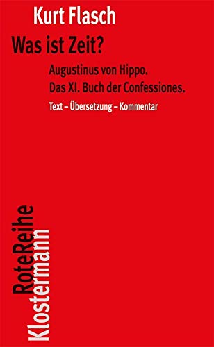 Was Ist Zeit?: Augustinus Von Hippo. Das Xi. Buch Der Confessiones. Historisch-Philosophische Studie. Text-Ubersetzung-Kommentar: Augustinus Von ... S