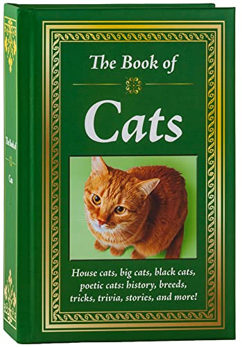 The Book Of Cats: House Cats, Big Cats, Black Cats, Poetic Cats: History, Breeds, Tricks, Trivia, Stories, And More!