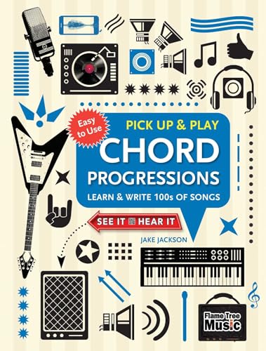 Chord Progressions Pick Up And Play: Learn & Write 100S Of Songs