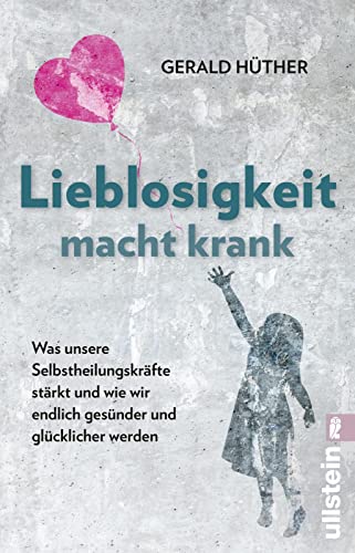 Lieblosigkeit Macht Krank: Was Unsere Selbstheilungskräfte Stärkt Und Wie Wir Endlich Gesünder Und Glücklicher Werden | Der Bestseller Jetzt Als Tasch