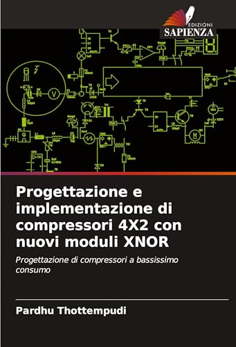 Progettazione E Implementazione Di Compressori 4X2 Con Nuovi Moduli Xnor: Progettazione Di Compressori A Bassissimo Consumo