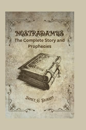 Nostradamus Biography: The Complete Story And Prophecies
