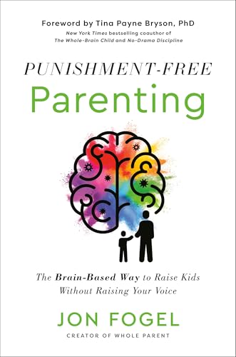 Punishment-Free Parenting: How To Parent Effectively . . . For People Who Care