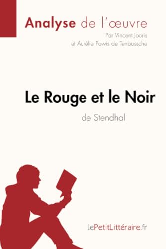 Le Rouge Et Le Noir De Stendhal (Analyse De L'Oeuvre): Comprendre La Littérature Avec Lepetitlittéraire.Fr [Lingua Francese]: Analyse Complète Et Résu