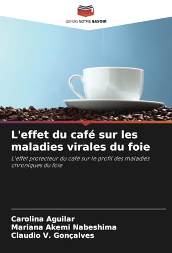 L'Effet Du Café Sur Les Maladies Virales Du Foie: L'Effet Protecteur Du Café Sur Le Profil Des Maladies Chroniques Du Foie