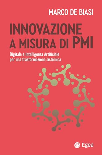 Innovazione A Misura Di Pmi. Digitale E Intelligenza Artificiale Per Una Trasformazione Sistemica