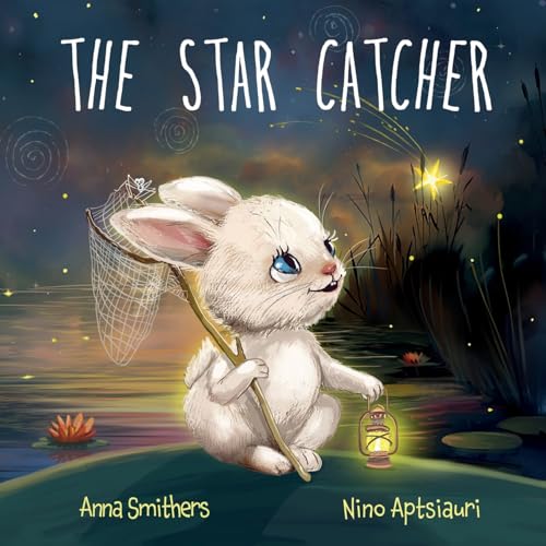 The Star Catcher: An Inspiring Picture Book About Happiness For Children Age 3-8 Years