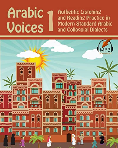 Arabic Voices 1: Authentic Listening And Reading Practice In Modern Standard Arabic And Colloquial Dialects: Volume 1
