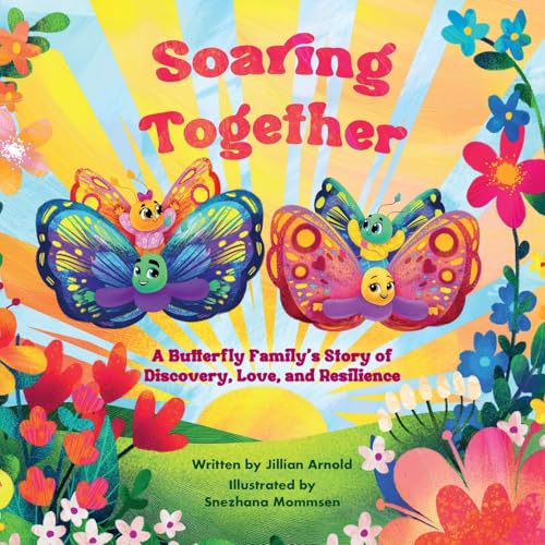 Soaring Together: A Butterfly Family'S Story Of Discovery, Love, And Resilience