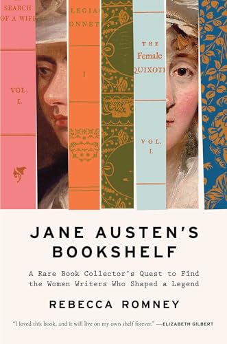 Jane Austen'S Bookshelf: A Rare Book Collector'S Quest To Find The Women Writers Who Shaped A Legend