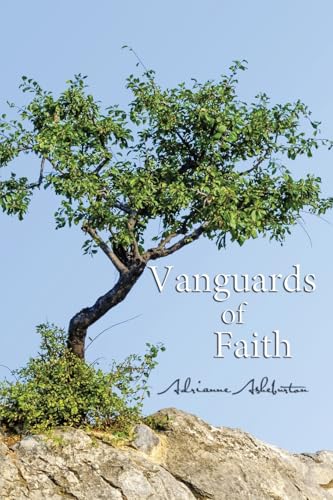 Vanguards Of Faith: Learning To Live By Faith Alone