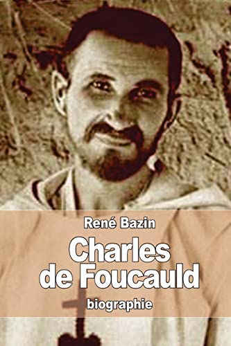 Charles De Foucauld: Explorateur Au Maroc, Ermite Au Sahara