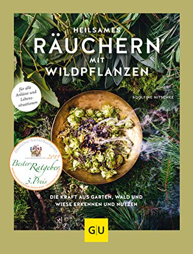 Heilsames Räuchern Mit Wildpflanzen: Die Kraft Aus Garten, Wald Und Wiese Erkennen Und Nutzen. Für Alle Anlässe Und Lebenssituationen