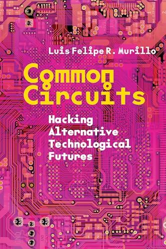 Common Circuits: Hacking Alternative Technological Futures