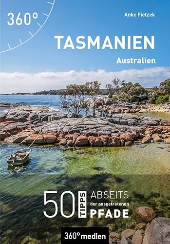 Tasmanien - Australien: 50 Tipps Abseits Der Ausgetretenen Pfade