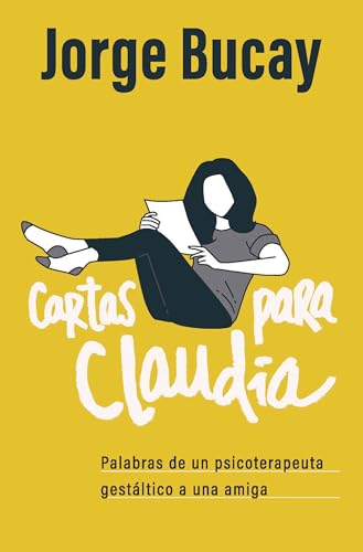 Cartas Para Claudia / Letters For Claudia: Palabras De Un Psicoterapeuta Gestaltico A Una Amiga/ Words From A … Psychotherapist To A Friend