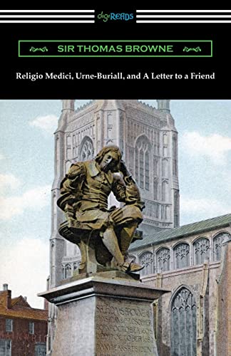 Religio Medici, Urne-Buriall, And A Letter To A Friend
