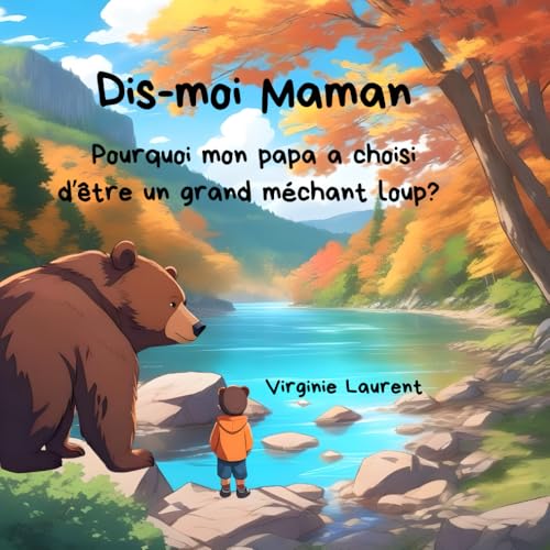 Dis-Moi Maman: Pourquoi Mon Papa A Choisi D'Être Un Méchant Loup?