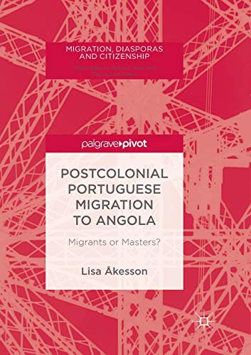 Postcolonial Portuguese Migration To Angola: Migrants Or Masters?