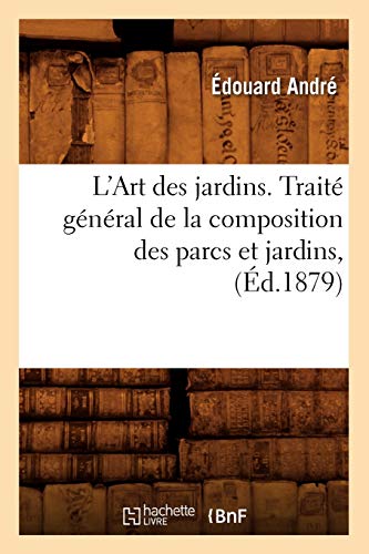 L'Art Des Jardins. Traité Général De La Composition Des Parcs Et Jardins, (Éd.1879)