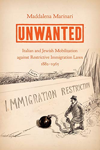 Unwanted: Italian And Jewish Mobilization Against Restrictive Immigration Laws 1882-1965