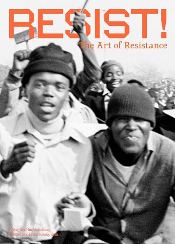 Resist!: The Art Of Resistance; Snapshot Of An Exhibition At A Certain Place At A Certain Time