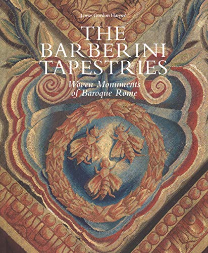 The Barberini Tapestries. Woven Monuments Of Baroque Rome