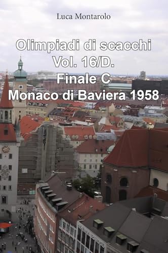 Olimpiadi Di Scacchi. Finale C. Monaco Di Baviera 1958 (Vol. 16/D)