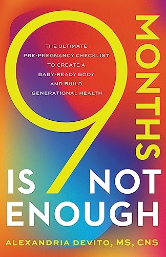9 Months Is Not Enough: The Ultimate Pre-Pregnancy Checklist To Create A Baby-Ready Body And Build Generational Health