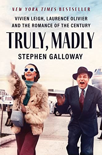 Truly, Madly: Vivien Leigh, Laurence Olivier, And The Romance Of The Century
